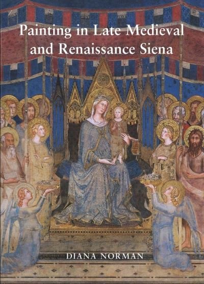 Cover for Diana Norman · Painting in Late Medieval and Renaissnace Siena (1260-1555) (Hardcover Book) (2003)