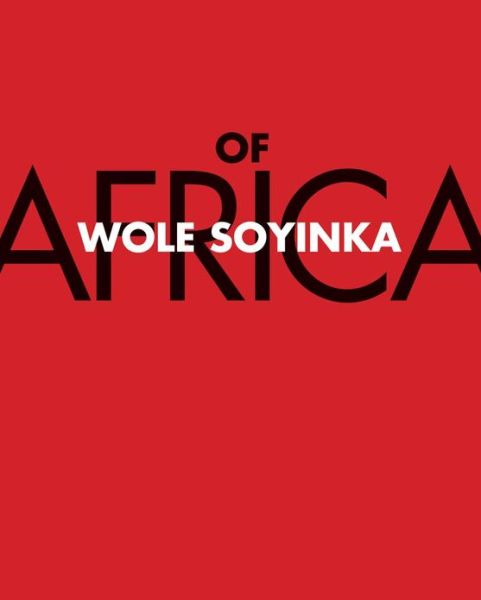 Of Africa - Wole Soyinka - Libros - Yale University Press - 9780300198331 - 12 de noviembre de 2013