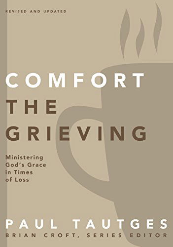 Comfort the Grieving: Ministering God's Grace in Times of Loss - Practical Shepherding Series - Paul Tautges - Books - Zondervan - 9780310519331 - January 6, 2015