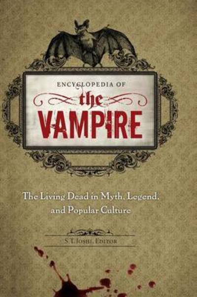 Cover for S. T. Joshi · Encyclopedia of the Vampire: The Living Dead in Myth, Legend, and Popular Culture (Inbunden Bok) (2010)