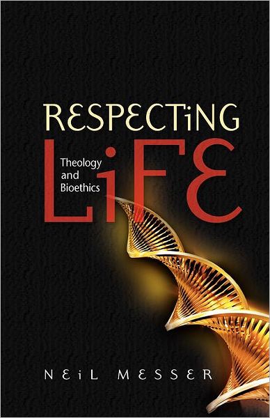 Cover for Neil Messer · Respecting Life: Theology and Bioethics (Paperback Book) (2011)