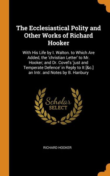 Cover for Richard Hooker · The Ecclesiastical Polity and Other Works of Richard Hooker (Hardcover Book) (2018)