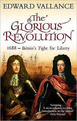 Cover for Edward Vallance · The Glorious Revolution: 1688 - Britain's Fight for Liberty (Paperback Book) (2007)