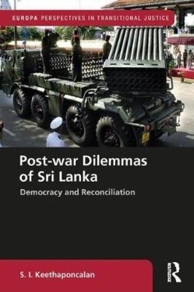 Cover for S. I. Keethaponcalan · Post-war Dilemmas of Sri Lanka: Democracy and Reconciliation - Europa Perspectives in Transitional Justice (Hardcover Book) (2019)