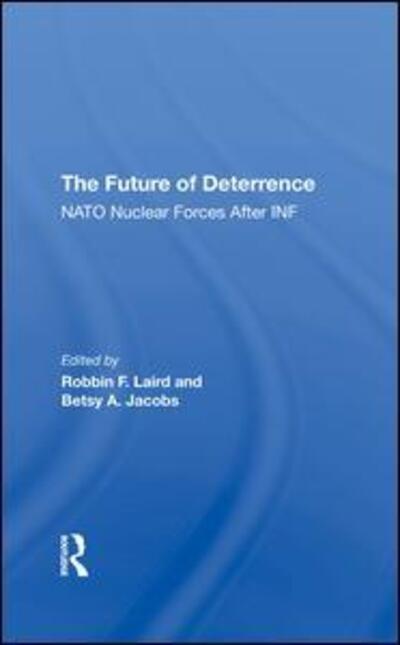 Cover for Robbin F Laird · The Future Of Deterrence: Nato Nuclear Forces After Inf (Hardcover Book) (2019)