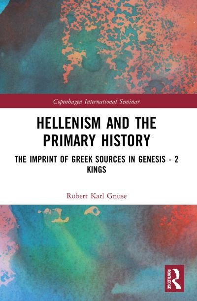 Cover for Gnuse, Robert Karl (Loyola University New Orleans, USA) · Hellenism and the Primary History: The Imprint of Greek Sources in Genesis - 2 Kings - Copenhagen International Seminar (Paperback Book) (2023)