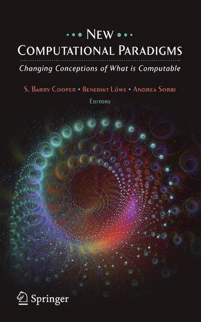 Cover for S Barry Cooper · New Computational Paradigms: Changing Conceptions of What is Computable (Hardcover Book) [2008 edition] (2007)