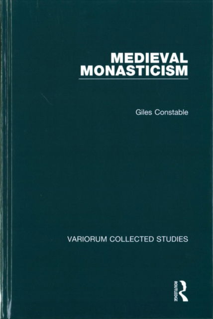 Cover for Giles Constable · Medieval Monasticism - Variorum Collected Studies (Hardcover Book) (2017)