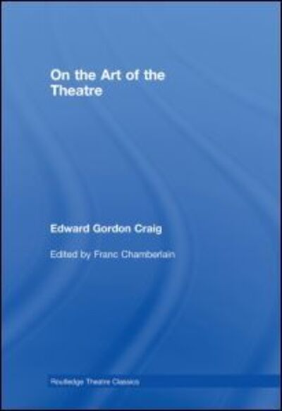 Cover for Edward Gordon Craig · On the Art of the Theatre - Routledge Theatre Classics (Hardcover Book) (2008)