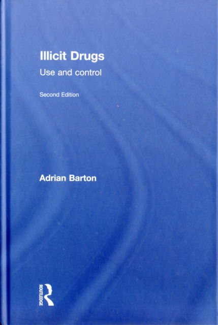 Cover for Barton, Adrian (University of Plymouth, UK) · Illicit Drugs: Use and control (Hardcover Book) (2011)