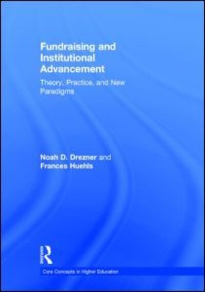 Cover for Drezner, Noah D. (Teachers College, Columbia University, USA) · Fundraising and Institutional Advancement: Theory, Practice, and New Paradigms - Core Concepts in Higher Education (Hardcover Book) (2014)