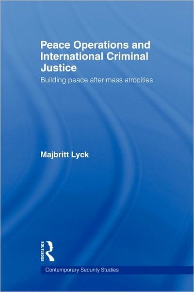 Cover for Lyck, Majbritt (Department of Peace Studies, University of Bradford, UK) · Peace Operations and International Criminal Justice: Building Peace after Mass Atrocities - Contemporary Security Studies (Paperback Bog) (2009)