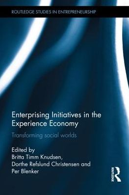 Cover for Britta Timm Knudsen · Enterprising Initiatives in the Experience Economy: Transforming Social Worlds - Routledge Studies in Entrepreneurship (Hardcover Book) (2014)