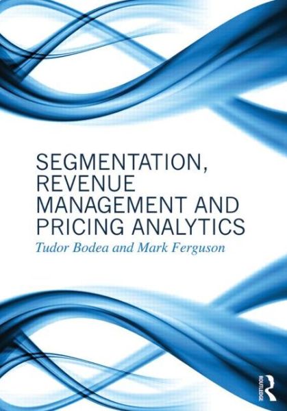 Cover for Tudor Bodea · Segmentation, Revenue Management and Pricing Analytics (Taschenbuch) (2014)