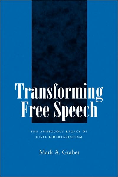 Transforming Free Speech: The Ambiguous Legacy of Civil Libertarianism - Mark A. Graber - Books - University of California Press - 9780520080331 - September 29, 1992