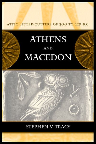 Cover for Stephen V. Tracy · Athens and Macedon: Attic Letter-Cutters of 300 to 229 B.C. - Hellenistic Culture and Society (Hardcover Book) (2003)