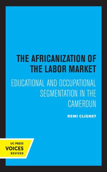 Cover for Remi Clignet · The Africanization of the Labor Market: Educational and Occupational Segmentations in the Cameroun (Paperback Book) (2021)