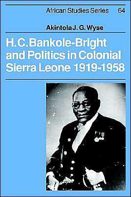 Cover for Wyse, Akintola (University of Sierra Leone) · H. C. Bankole-Bright and Politics in Colonial Sierra Leone, 1919–1958 - African Studies (Paperback Book) (2003)