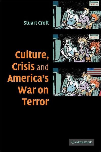 Culture, Crisis and America's War on Terror - Croft, Stuart (University of Birmingham) - Bücher - Cambridge University Press - 9780521687331 - 14. September 2006