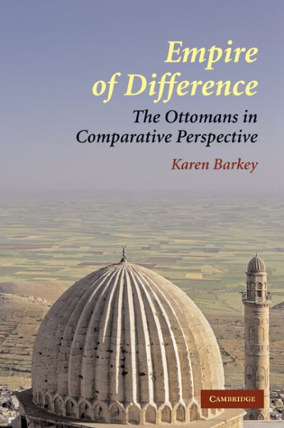 Cover for Barkey, Karen (Columbia University, New York) · Empire of Difference: The Ottomans in Comparative Perspective (Paperback Book) (2008)