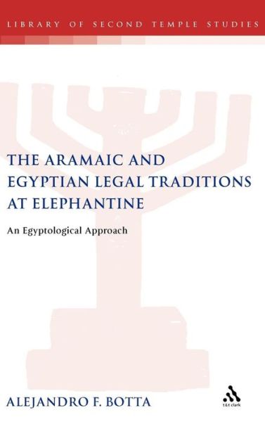 Cover for Alejandro F. Botta · The Aramaic and Egyptian Legal Traditions at Elephantine: An Egyptological Approach - The Library of Second Temple Studies (Hardcover Book) (2009)