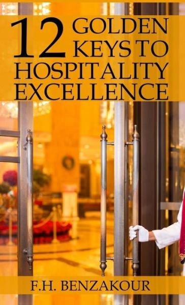 Cover for F H Benzakour · 12 Golden Keys to Hospitality Excellence (Hardcover Book) (2019)