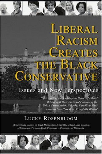 Cover for Lucky Rosenbloom · Liberal Racism Creates the Black Conservative: Issues and New Perspectives (Paperback Book) (2006)