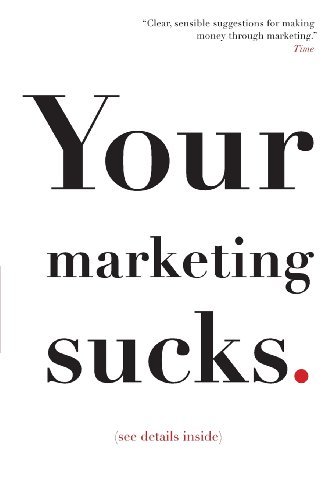 Your Marketing Sucks: (See Details Inside) - Mark Stevens - Books - MSCO Inc. - 9780615823331 - October 17, 2013