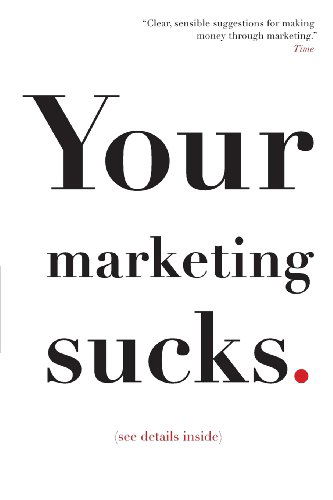 Your Marketing Sucks: (See Details Inside) - Mark Stevens - Bøger - MSCO Inc. - 9780615823331 - 17. oktober 2013