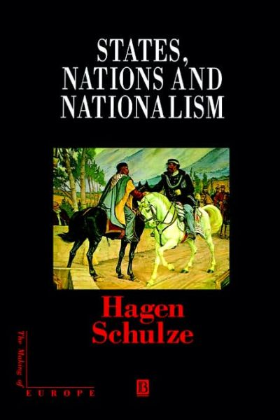 States, Nations and Nationalism: From the Middle Ages to the Present - Making of Europe - Schulze, Hagen (Free University, Berlin) - Books - John Wiley and Sons Ltd - 9780631209331 - January 12, 1998