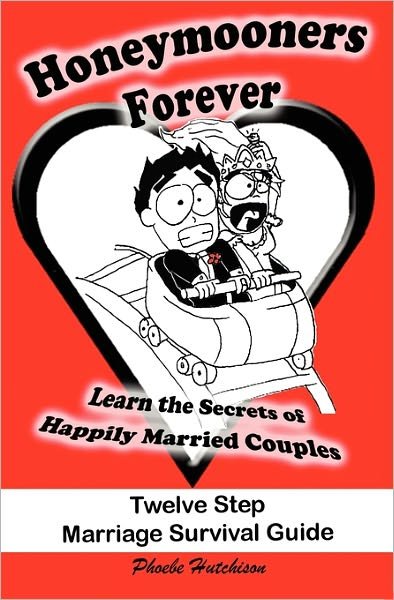Cover for Phoebe Hutchison · Honeymooners Forever: Twelve Step Marriage Survival Guide (Paperback Book) (2007)