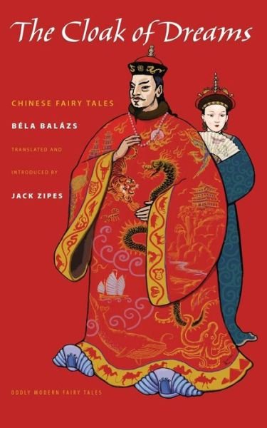 Cover for Bela Balazs · The Cloak of Dreams: Chinese Fairy Tales - Oddly Modern Fairy Tales (Paperback Bog) (2013)