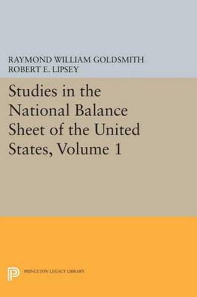 Cover for Raymond William Goldsmith · Studies in the National Balance Sheet of the United States, Volume 1 - National Bureau of Economic Research Publications (Paperback Book) (2015)