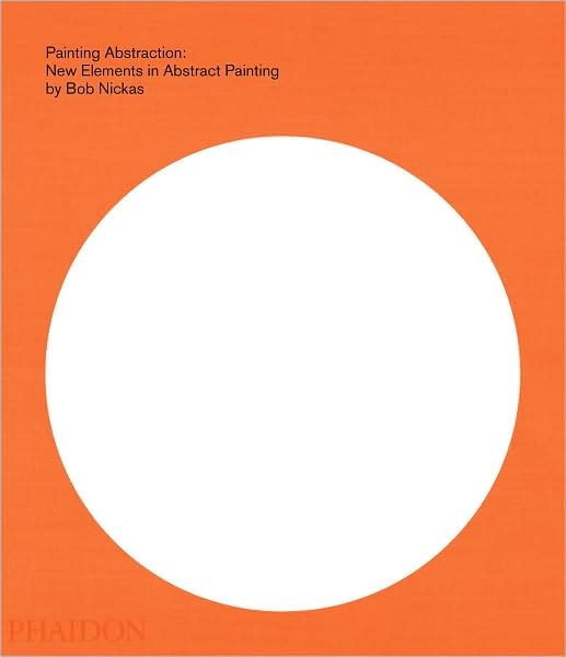 Cover for Bob Nickas · Painting Abstraction - New Elements in Abstract Painting (Innbunden bok) (2009)