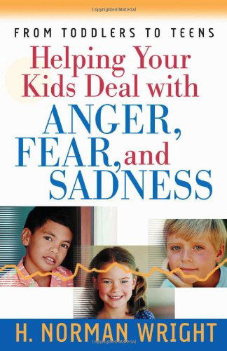 Cover for H. Norman Wright · Helping Your Kids Deal with Anger, Fear, and Sadness (Wright, H. Norman &amp; Gary J. Oliver) (Paperback Book) (2005)