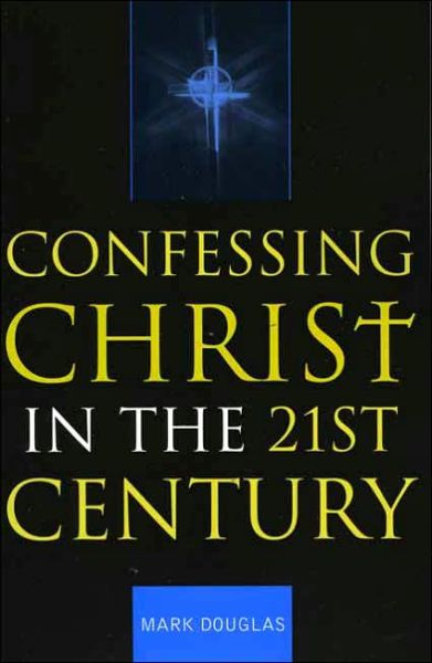 Cover for Mark Douglas · Confessing Christ in the Twenty-First Century (Paperback Book) (2005)