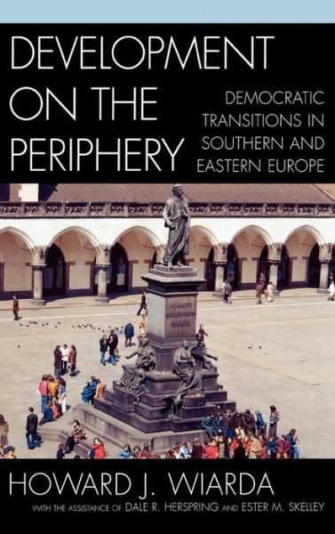Cover for Wiarda, Howard J., University of Georgia (late) · Development on the Periphery: Democratic Transitions in Southern and Eastern Europe (Gebundenes Buch) (2005)