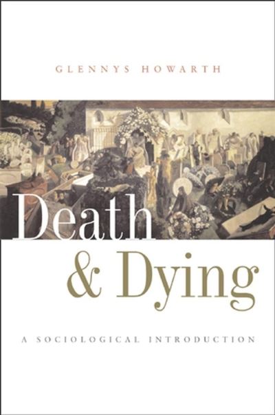 Cover for Howarth, Glennys (University of Bath) · Death and Dying: A Sociological Introduction (Hardcover Book) (2006)