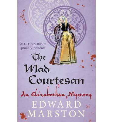 Cover for Edward Marston · The Mad Courtesan: The dramatic Elizabethan whodunnit - Nicholas Bracewell (Paperback Book) (2013)