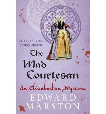 Cover for Edward Marston · The Mad Courtesan: The dramatic Elizabethan whodunnit - Nicholas Bracewell (Paperback Bog) (2013)