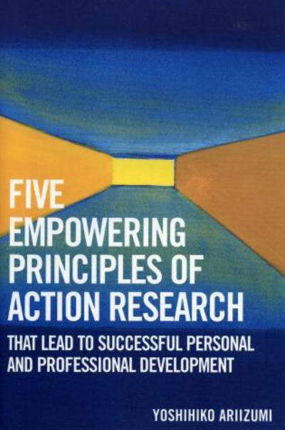 Cover for Yoshihiko Ariizumi · Five Empowering Principles of Action Research that Lead to Successful Personal and Professional Development (Paperback Book) (2005)