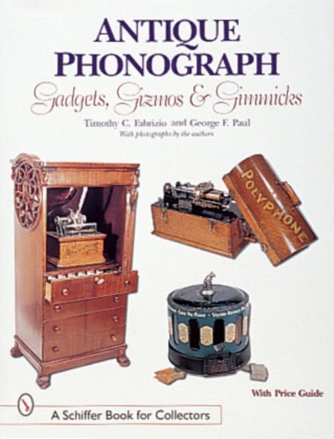 Cover for Timothy C. Fabrizio · Antique Phonograph Gadgets, Gizmos, and Gimmicks (Hardcover Book) (1999)