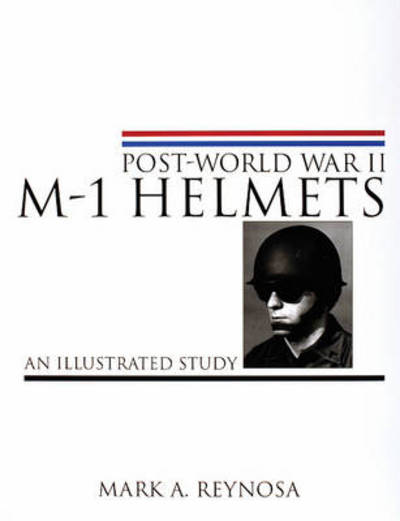 Cover for Mark A. Reynosa · Post-World War II M-1 Helmets: An Illustrated Study (Hardcover Book) (1999)