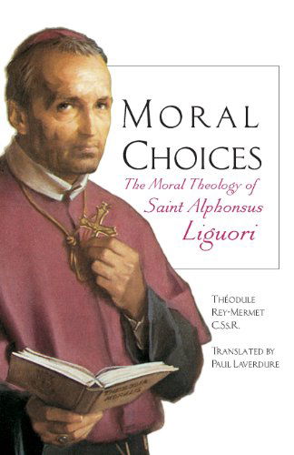 Cover for Theodule Rey-mermet C.ss.r. · Moral Choices: the Moral Theology of St. Alphonsus Liguori (Paperback Book) [First edition] (1998)