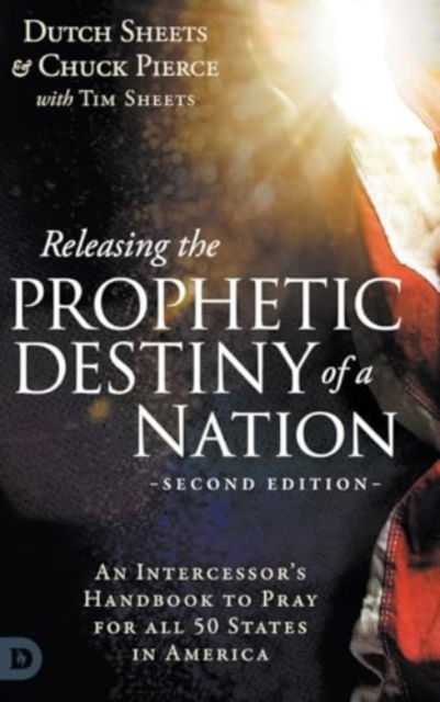 Cover for Dutch Sheets · Releasing the Prophetic Destiny of a Nation [Second Edition] : An Intercessor's Handbook to Pray for All 50 States in America (Hardcover Book) (2024)