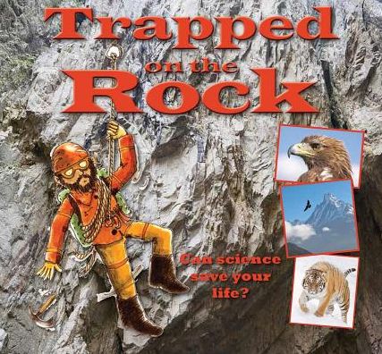 Cover for Gerry Bailey · Trapped on the Rock: Can Science Save Your Life? (Science to the Rescue) (Hardcover Book) (2014)