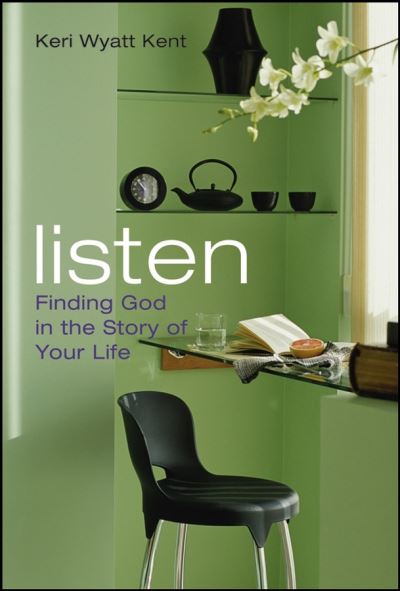 Cover for Keri Wyatt Kent · Listen: Finding God in the Story of Your Life (Hardcover Book) (2006)