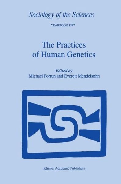 Michael Fortun · The Practices of Human Genetics - Sociology of the Sciences Yearbook (Hardcover bog) [1999 edition] (1998)