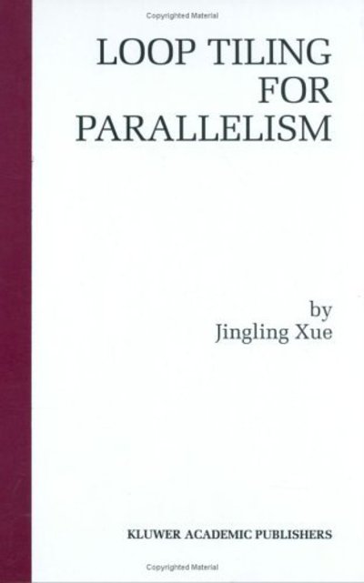 Cover for Jingling Xue · Loop Tiling for Parallelism - the Springer International Series in Engineering and Computer Science (Hardcover Book) (2000)