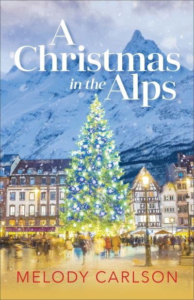 Cover for Melody Carlson · A Christmas in the Alps: A Christmas Novella (Hardcover Book) (2021)